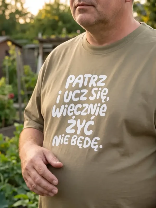 Śmieszna koszulka dla Starego – Patrz i ucz się wiecznie żyć nie będę